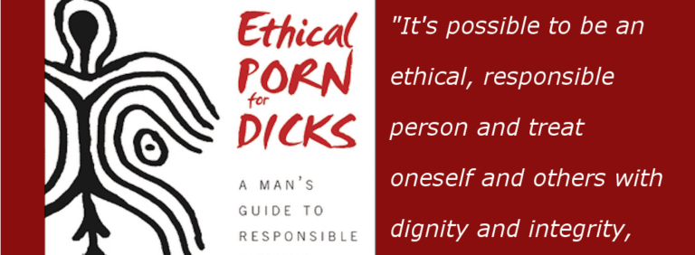 Ethical Porn for Dicks: A Man’s Guide to Viewing Pleasure