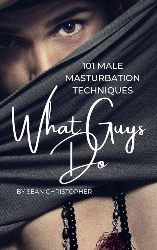 What Guys Do 101 Male Masturbation Techniques eBook